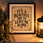 It’s A Beautiful Day To Leave Me Alone | Alternative 8x10 Art Print